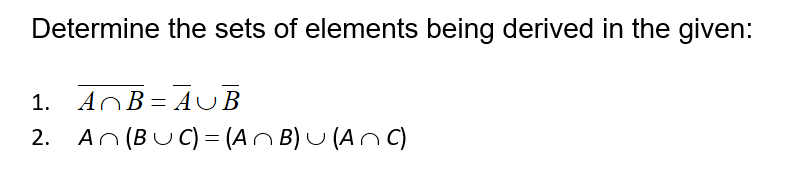 Determine the sets of elements being derived in the given:
1. AOB= AUB
2. An (BUC) = (An B) U (AnC)
