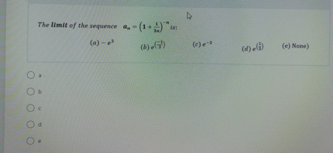 The limit of the sequence a, =
(1
is:
(a) - e
(c) e-
(e) None)
