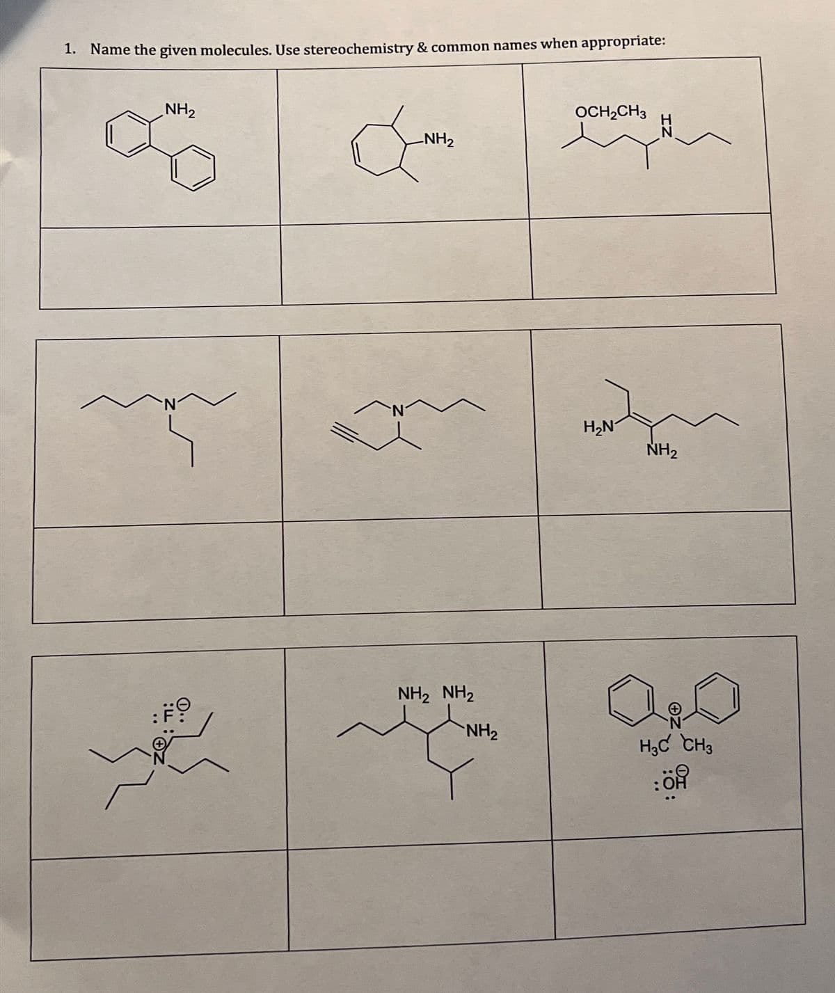 1. Name the given molecules. Use stereochemistry & common names when appropriate:
NH2
1..
NH2
OCH2CH3
H₂N
NH2
NH2 NH2
NH2
H3C CH3
:ÖR