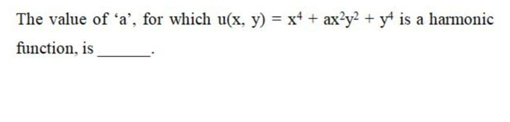 The value of 'a', for which u(x, y) = xt + ax?y2 + y is a harmonic
function, is
