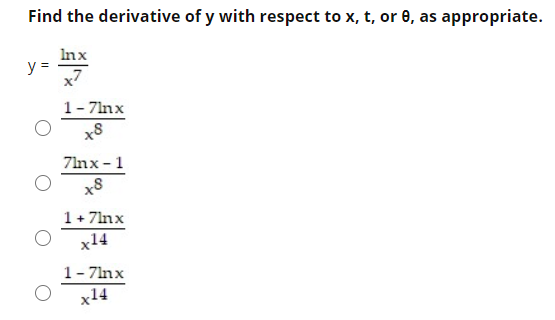 Find the derivative of y with respect to x, t, or 0, as appropriate.
Inx
y =
x7
