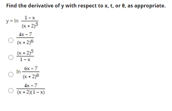Find the derivative of y with respect to x, t, or 0, as appropriate.
1-x
y = In
(x + 2)5
4x - 7
(x + 2)6
(x + 2)5
1-x
6x - 7
In
(x + 2)6
4x - 7
O (x + 2)(1 – x)
