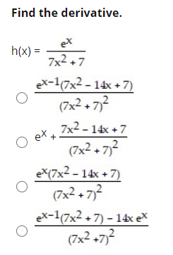 Find the derivative.
ex
- (א)h
7+א7
eX-1(7x2 - 14x + 7)
(7x2 + 7,2
2-14+7א7
ex.
(7x2 + 7,2
eX(7x2 - 14x + 7)
(7x2 + 7,2
17x2714-מe
.2ן2-7אק)
+
