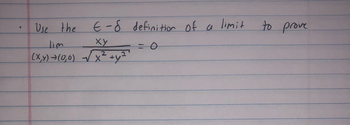 Use the E-8 definition of
limit
to prove
lim
Ху
=D0
(x,y) →(0,0) V x² +y?'
