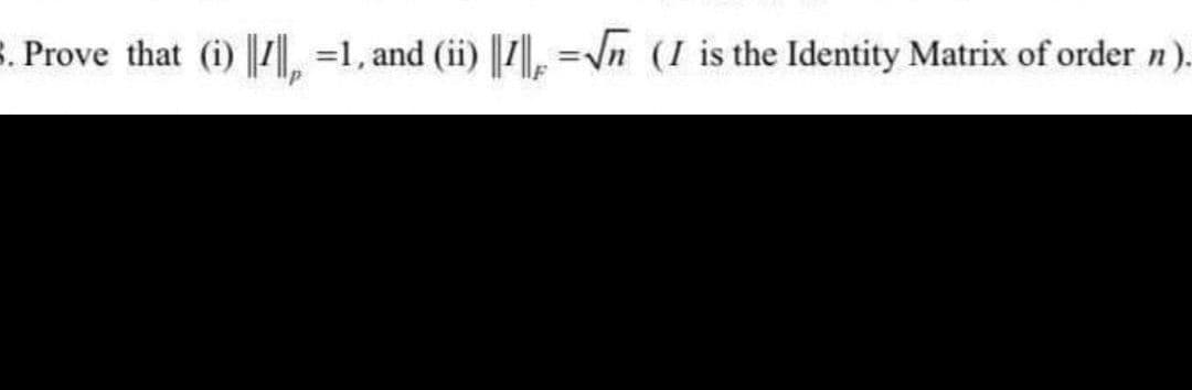 S. Prove that (i) 7. =1, and (ii) 7, =\n (I is the Identity Matrix of order n).
%3!

