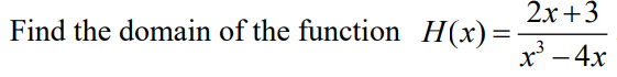 2х + 3
Find the domain of the function H(x)=
x' - 4x
