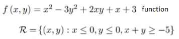 f (x,y) = x² – 3y² + 2xy +x + 3 function
R = {(x, y) : x <0, y < 0, x + y 2 –5}
