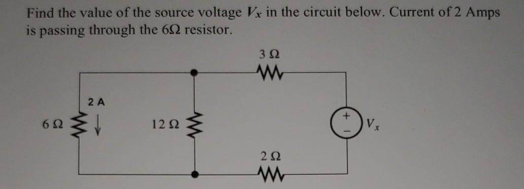 Find the value of the source voltage Vx in the circuit below. Current of 2 Amps
is passing through the 602 resistor.
652
w
2 A
↓
1292
www
3 Ω
www
202
www