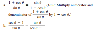 1 + cos 0
a.
sin 0
(Hint: Multiply numerator and
cos e
1 + cos 0
sin 0
denominator of
by 1 - cos 0.)
sin 0
sec 0 - 1
b.
tan e
tan 6
sec 0 - 1

