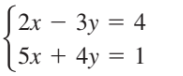 J 2x – 3y = 4
5х + 4y 3D 1
