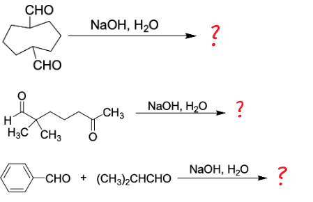 CHO
H
NaOH, H2O
CH3
-CHO + (CH3)2CHCHO
CHO
H3C CH3
?
NaOH, H,O
?
NaOH, H,O