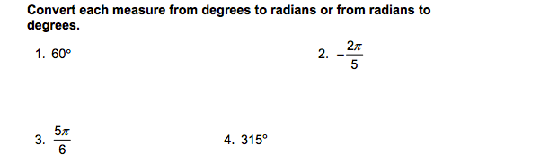 Convert each measure from degrees to radians or from radians to
degrees.
27
2.
5
1. 60°
4. 315°
3.
3.

