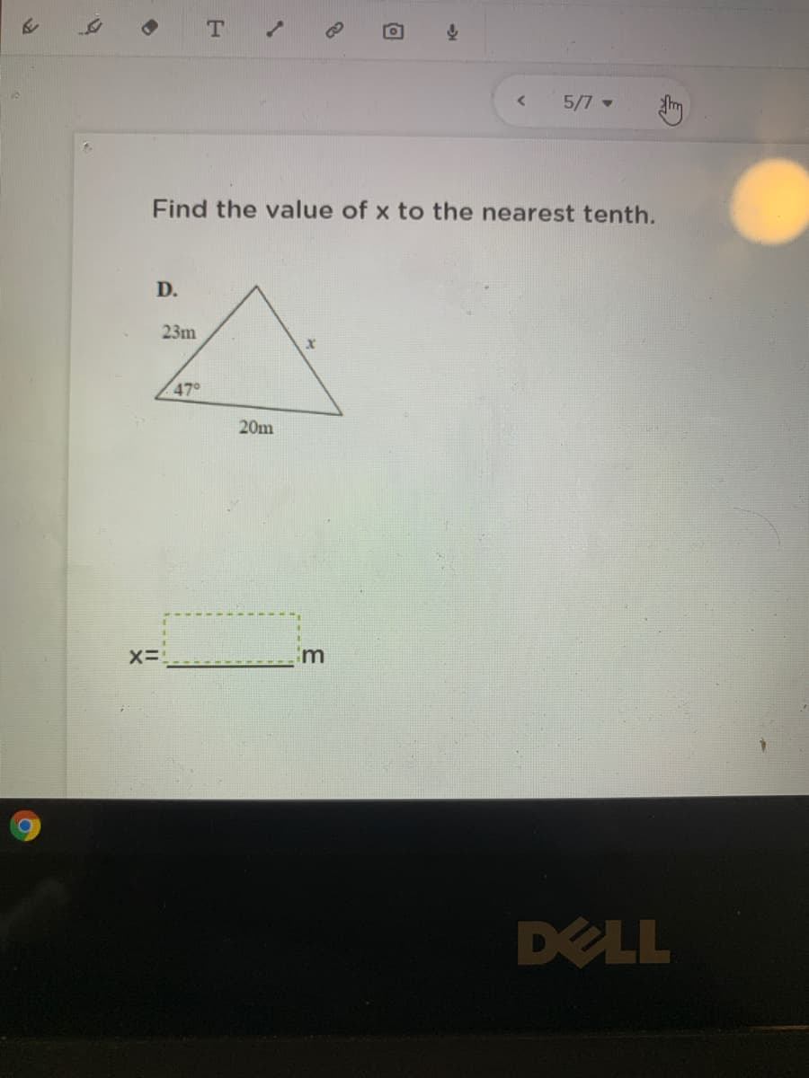 T.
5/7 -
Find the value of x to the nearest tenth.
D.
23m
47°
20m
X=
DELL
