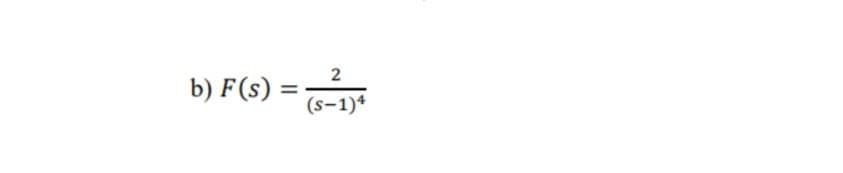 2
b) F(s)
(s-1)4
