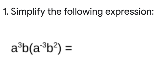 1. Simplify the following expression:
a°b(a°b³) =
%3D

