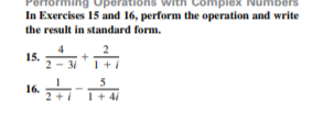 ers
In Exercises 15 and 16, perform the operation and write
the result in standard form.
15.
31
16.
41
