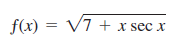f(x) = V7 + x sec x
