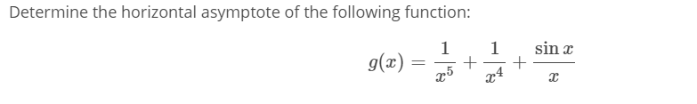 Determine the horizontal asymptote of the following function:
sin x
1
g(x)
