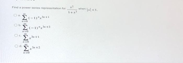 x2
when x<1.
Find a poweor series representation for
1+x3
O a.
O b.
E(-1)"x+2
C.
O d.
Ex 3n +2
