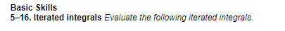 Basic Skills
5-16. Iterated integrals Evaluate the following iterated integrals.
