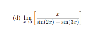 (d) lim
sin(2x) – sin(3x).
