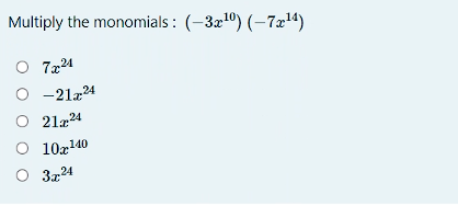 Multiply the monomials : (-3x10) (-7æ14)
O 724
-21224
O 21224
O 10x140
3z24
