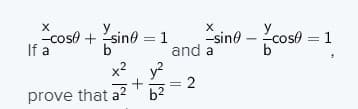 cose + sine = 1
y.
sine -
y
cose = 1
If a
and a
y?
2
b2
x2
prove that a?
