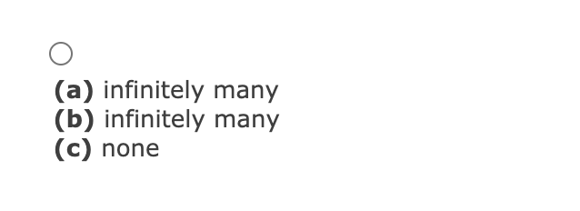 (a) infinitely many
(b) infinitely many
©) none
