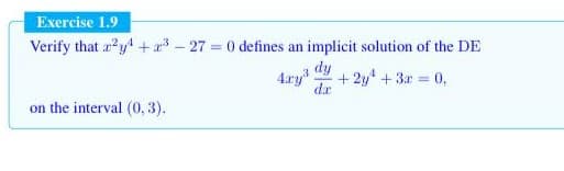 Exercise 1.9
Verify that a?y + 3 – 27 = 0 defines an implicit solution of the DE
dy
4.ry
+ 2y +3r 0,
de
on the interval (0, 3).
