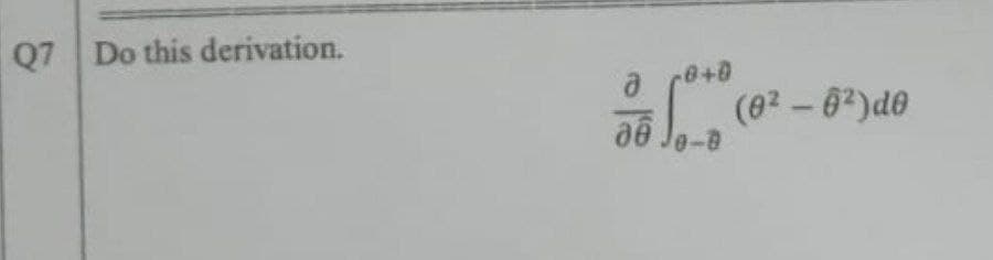 Q7 Do this derivation.
8+0
a
To 02 (0² - 0²) de
Jo-a