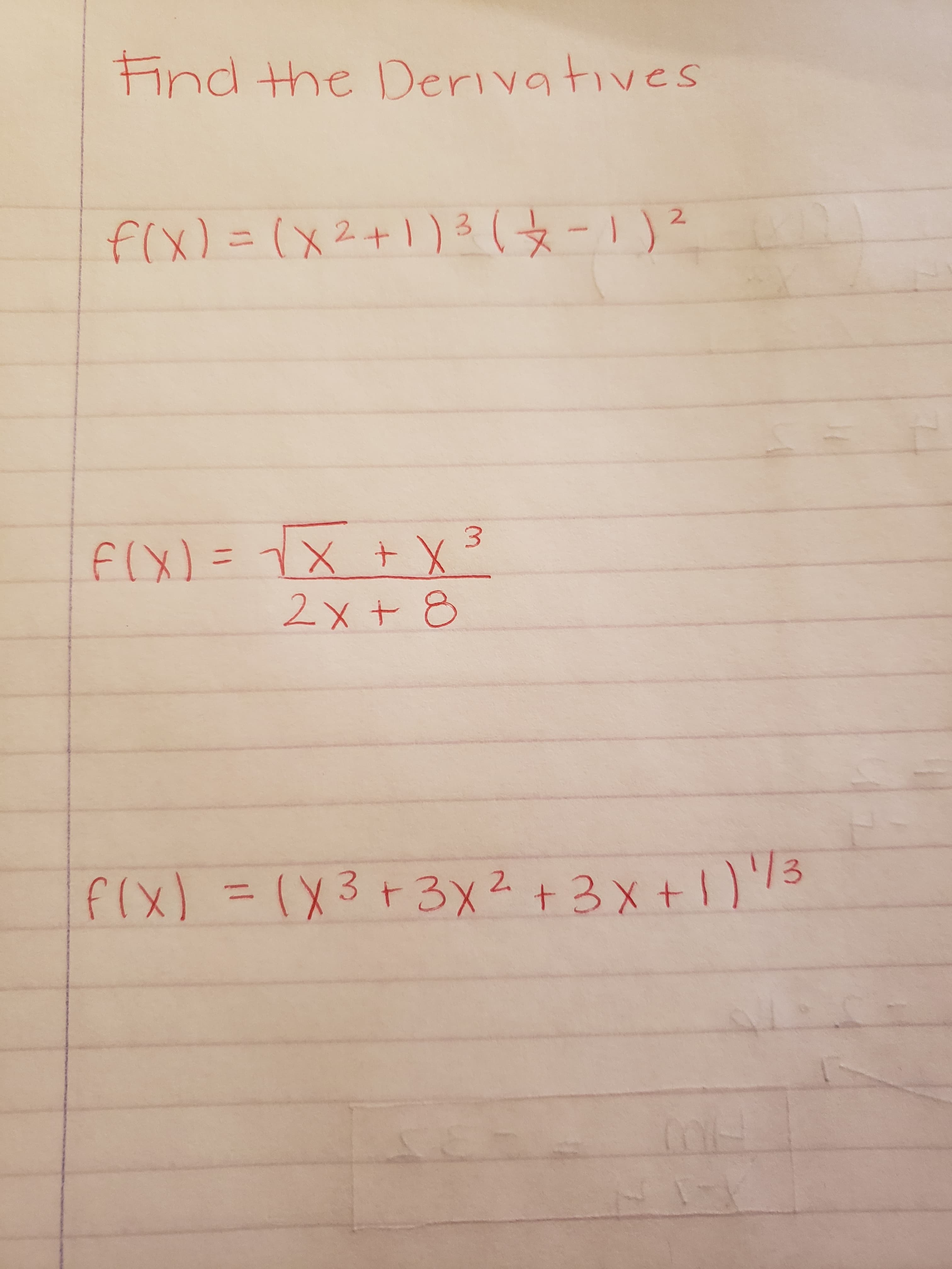 Hnd the Derivatives
fCX)= (X2+1 )3(12
F(X)=1X X3
2x+ 8
f(x) = (X3 +3x2)3
+3 xt
