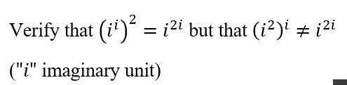 Verify that (ii)² = i²i but that (i²)i ‡ į²i
("i" imaginary unit)