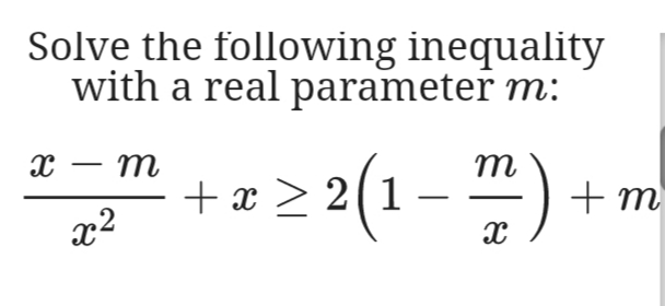 Solve the following inequality
with a real parameter m:
х — т
2 2(1-") +
m
a
+ m
x2
