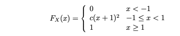 x < -1
Fx(x) = { c(x + 1)2 -1 <x < 1
x >1
%3D
1
