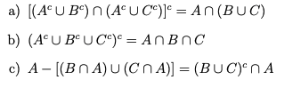a) [(A°U B°)n (A° U C^)]° = An (BUC)
b) (A°U Bº UC)° = ANBNC
c) A- [(BN A) U (Cn A)] = (BUC)en A
