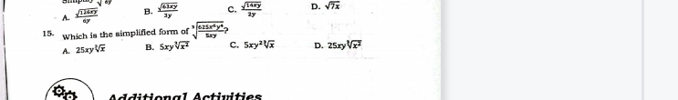 A.
в.
C.
D. VE
15.
Which is the simplified form of
Sry
A 25xyVE
B. SzyV
C. SxyV
D. 25zyV
Additional Actinities
