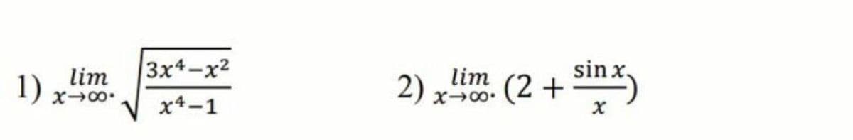 lim
3x4-x2
sin x,
1)
lim
2) x→00. (2 +
•00X
x4-1
