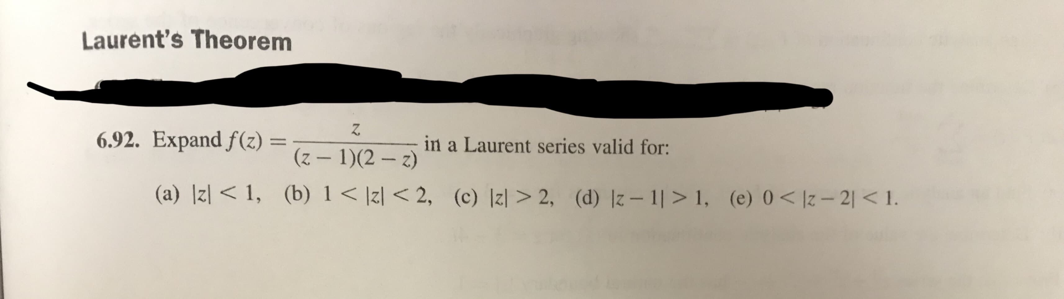 Laurent's Theorem
2
6.92. Expand/(z)=
in a Laurent series valid for:
(z- 1)(2-z)
