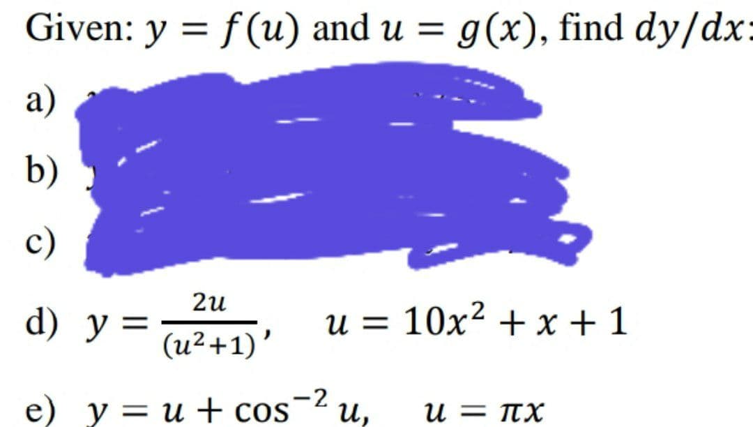 Given: y = f(u) and u = g(x), find dy/dx:
%3D
%3D
a)
b)
c)
2и
d) у %3
u = 10x² + x +1
(u²+1)’
-2
e) у 3D и + cos
и,
u = TX
