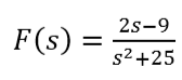 2s-9
F(s) :
s2 +25
