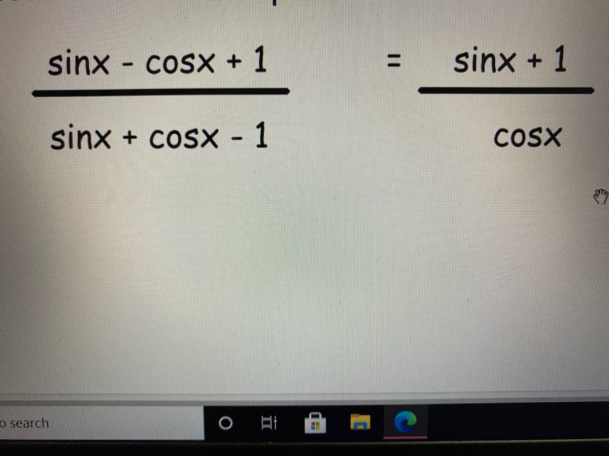 sinx - cosx + 1
sinx + 1
%3D
sinx + cosx - 1
COSX
o search
