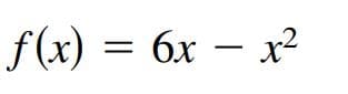 f(x) = 6x – x²
бх
