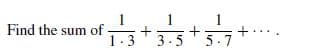 1
1
3.5
Find the sum of
1.3
5-7
