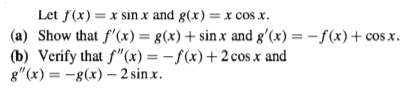Let f(x) =x sin x and g(x) =x cos x.
(a) Show that f'(x) = g(x) + sinx and g'(x) = -f(x) + cos x.
(b) Verify that f"(x) = – f(x)+2 cos x and
g"(x) = -8(x) – 2 sin x.

