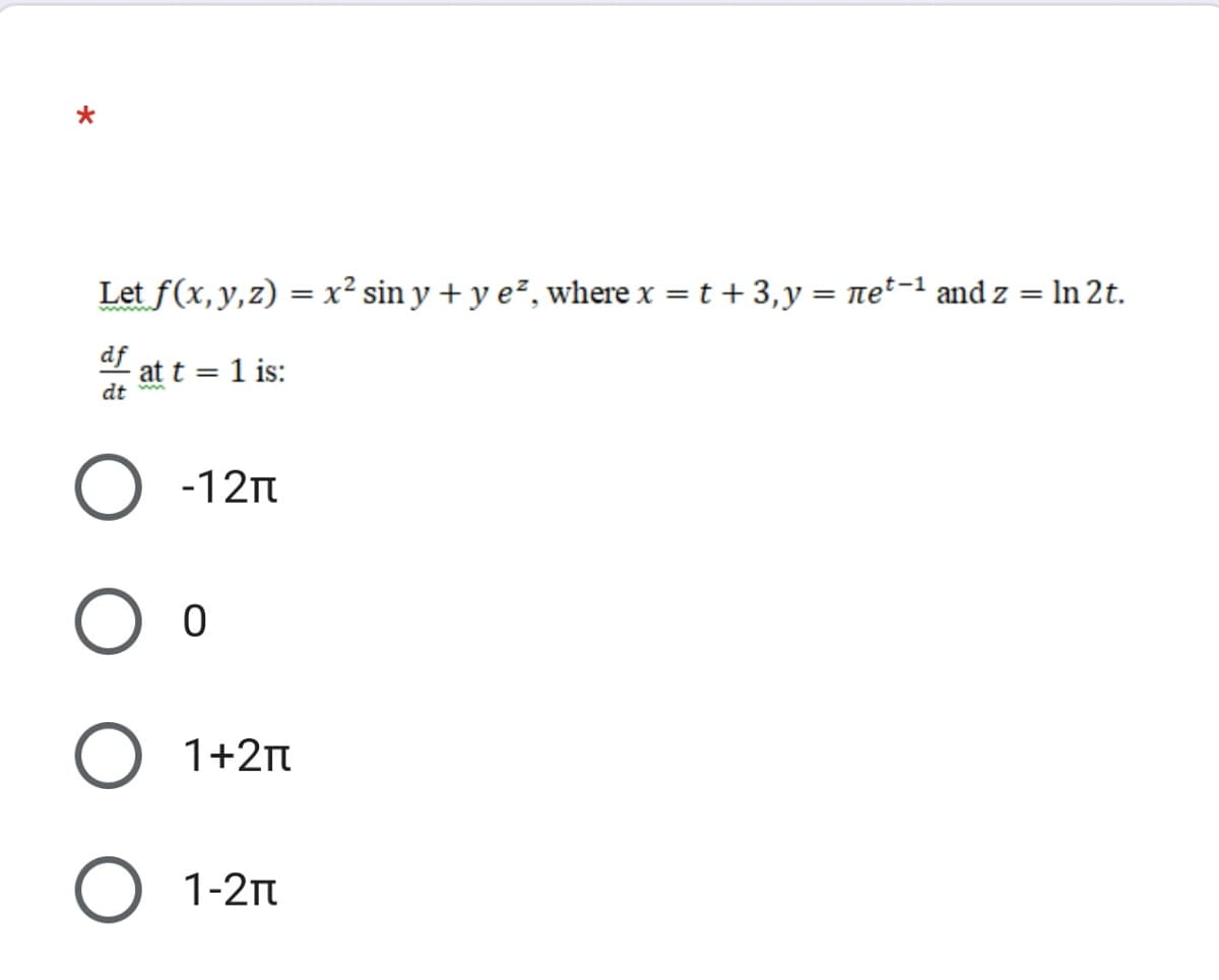 Let f(x, y,z) = x² sin y + y e², where x = t + 3,y = net-1 and z = ln 2t.
%3D
df
at t = 1 is:
dt
-12n
1+2n
1-2n
