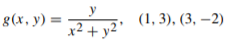 y
g(x, y) =
(1, 3), (3, –2)
x² + y2 °

