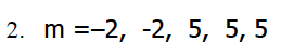 2. m =-2, -2, 5, 5, 5
