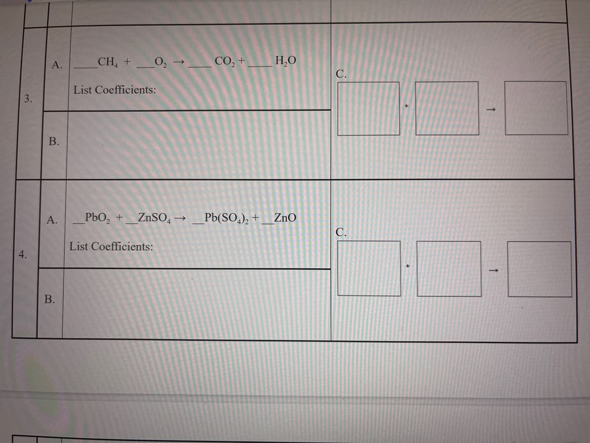 CH +
O, -
CO, +
H,0
А.
List Coefficients:
А.
PbO, +
ZNSO, →
_Pb(SO,), + _ZnO
С.
List Coefficients:
4.
В.
B.
B.
3.
