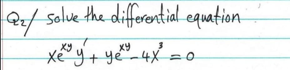 Q/ solve the differential equation
Xy
XY
3
Xe y+ ye-4X
