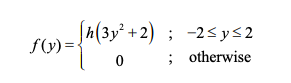 Sh(3y² +2) ; -2<ys2
f(y) ={
; otherwise
